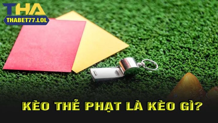 kèo thẻ phạt là gì?