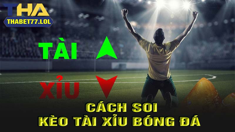 Cách soi kèo tài xỉu bóng đá 