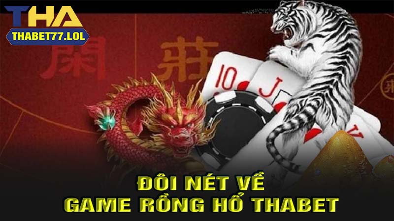 Đôi nét về game bài rồng hổ thabet