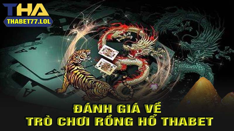 Đánh giá về trò chơi bài rồng hổ thabet