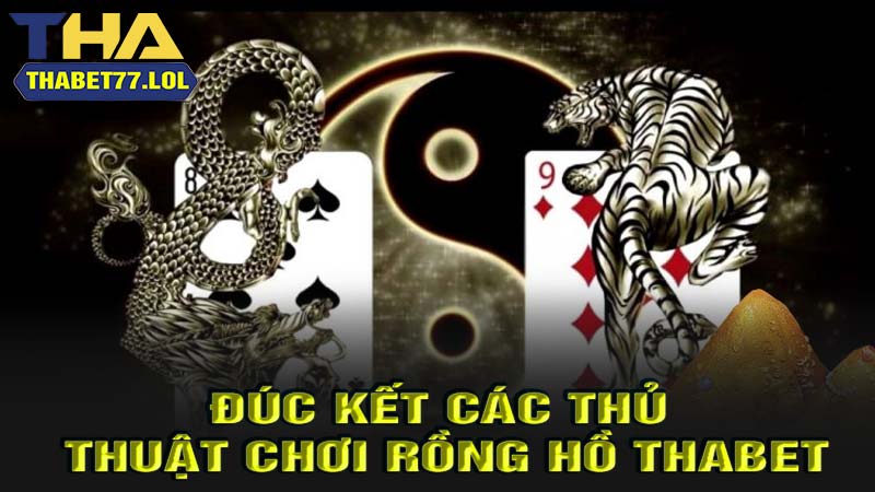 Đúc kết thủ thuật chơi rồng hổ thabet