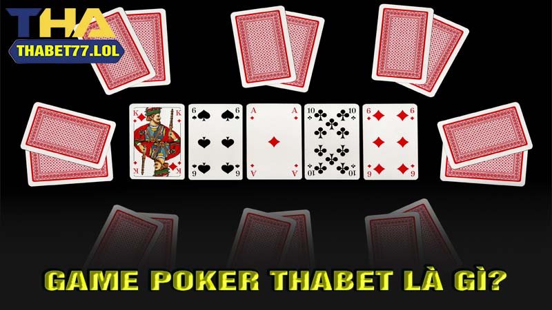 Game bài poker thabet là gì?