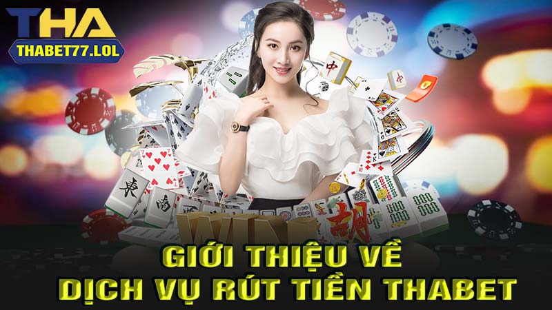 Giới thiệu về dịch vụ rút tiền thabet