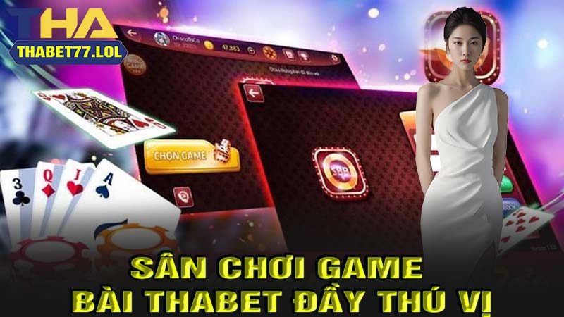 Sân chơi game bài thabet thú vị