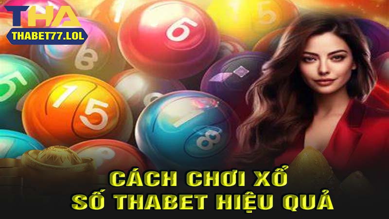 Cách chơi xổ số thabet hiệu quả