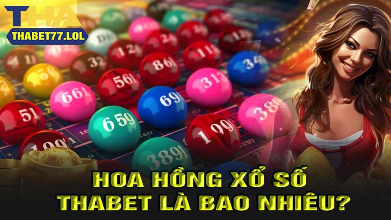 hoa hồng của xổ số thabet cực cao