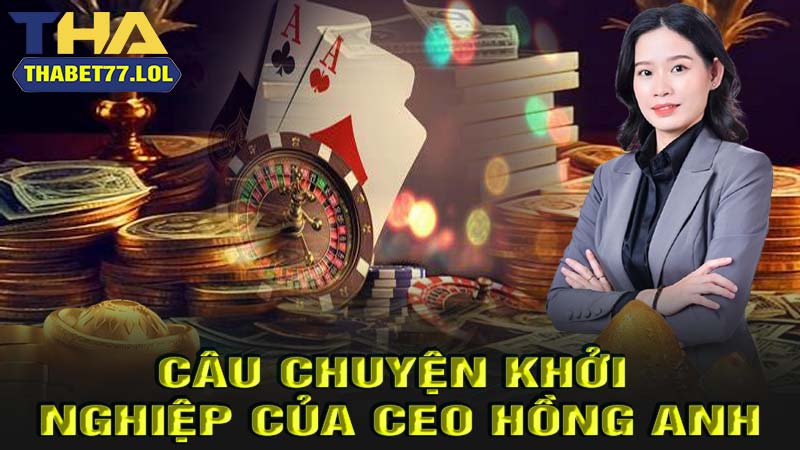 Câu chuyện khởi nghiệp của CEO Hồng Anh