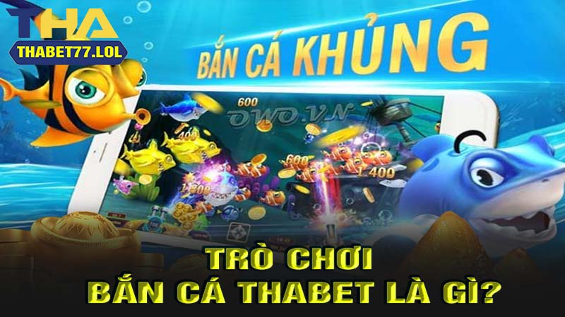 Trò chơi bắn cá thabet là gì?